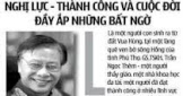 TẤM GƯƠNG NGƯỜI L&Agrave;M KHOA HỌC: GS.TSKH. Trần Ngọc Th&ecirc;m: Nghị lực - Th&agrave;nh c&ocirc;ng  v&agrave; Cuộc đời đầy ắp những bất ngờ